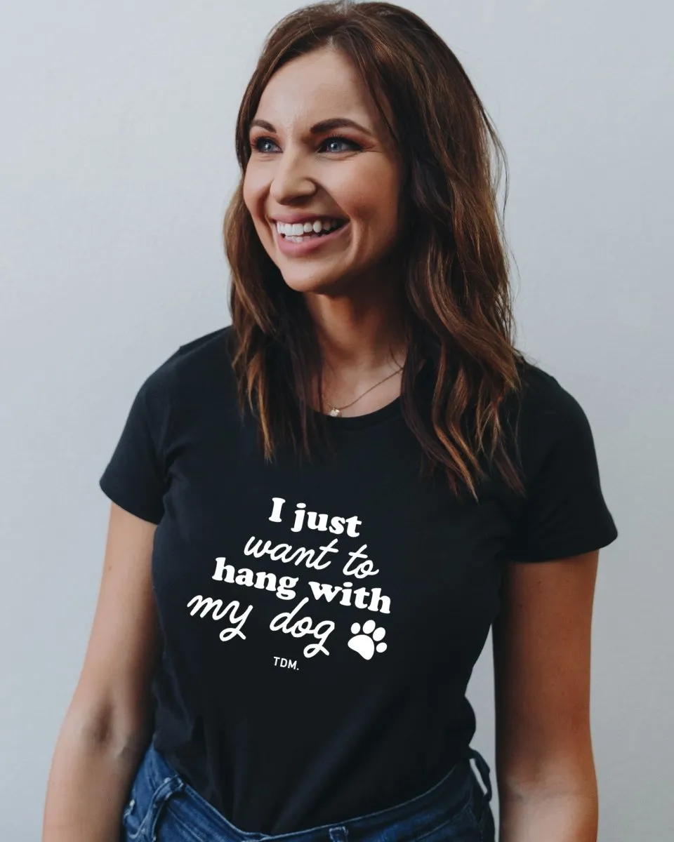 I Just Want To Hang With My Dog Classic T-Shirt