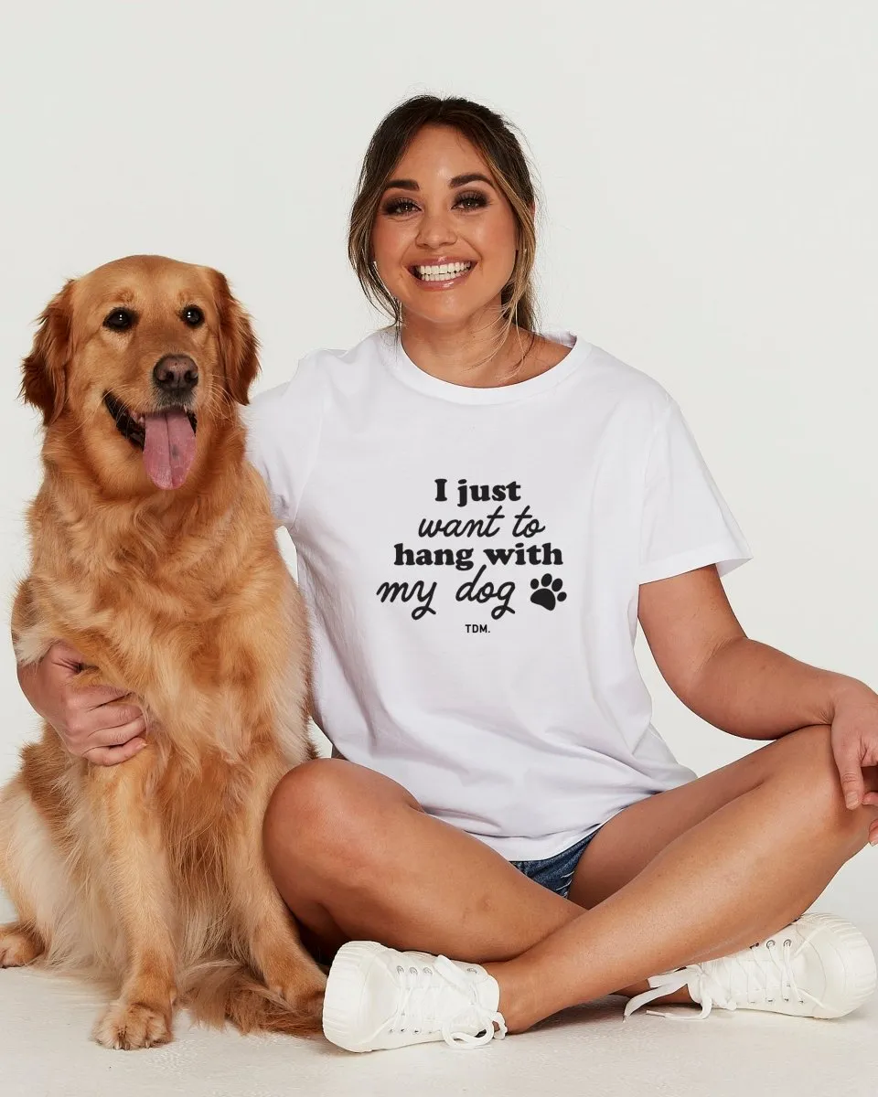 I Just Want To Hang With My Dog Classic T-Shirt